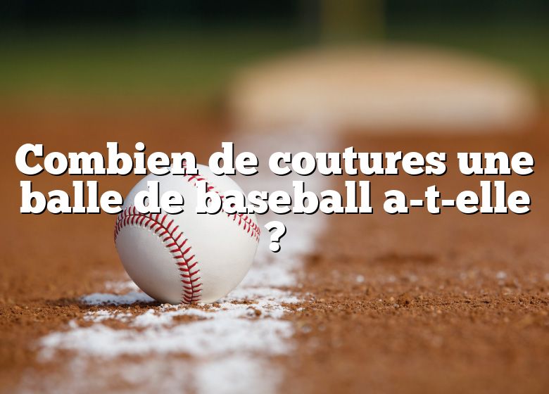 Combien de coutures une balle de baseball a-t-elle ?